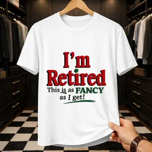 "I'm Retired This Is As Fancy As I Get" Funny T-Shirt | Sarcastic Retirement Gift for Men & Women | Humorous Graphic Tee | Comfortable Casual Daily Wear