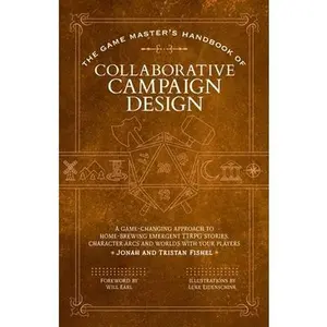 The Game Master's Handbook of Collaborative Campaign Design: A Game-Changing Approach to Homebrewing Emergent Ttrpg Stories, Character Arcs and Worlds -- Jonah Fishel, Paperback