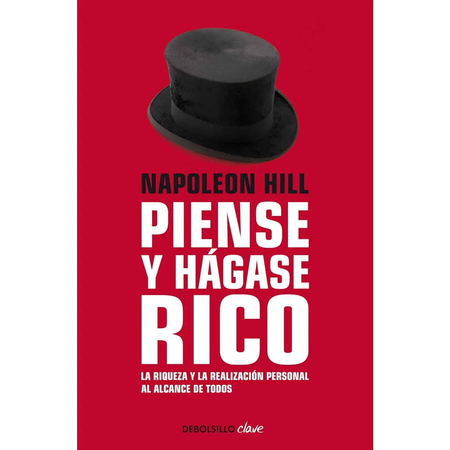 Napoleon Hill: Piense y hágase rico / Think and Grow Rich: La riqueza y la realización personal al alcance de todos (Spanish Edition)