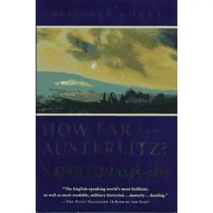 USED-How Far from Austerlitz?: Napoleon 1805-1815 by Alistair Horne (Hardcover)