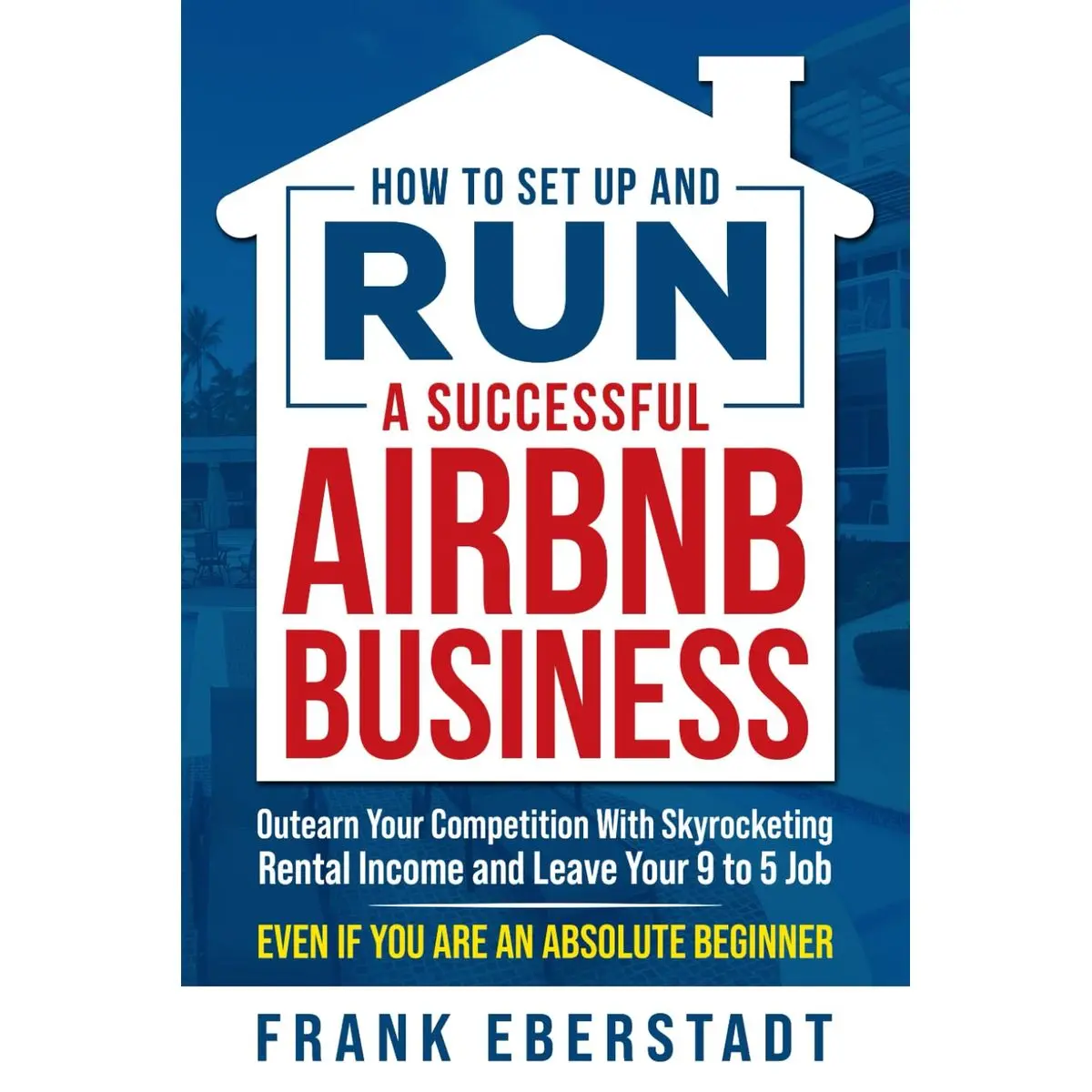 How to Set Up and Run a Successful Airbnb Business: Outearn Your Competition with Skyrocketing Rental Income and Leave Your 9 to 5 Job Even If You Are ... Hosting & Real Estate Investing Strategies) Paperback – October 3, 2022