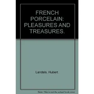 USED-FRENCH PORCELAIN: PLEASURES AND TREASURES. by Hubert. Landals (Hardcover)