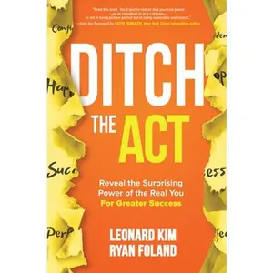 USED-Ditch the Act: Reveal the Surprising Power of the Real You for Greater Success by Kim, Leonard (Hardcover)