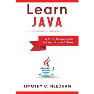 USED-Learn Java: A Crash Course Guide to Learn Java in 1 Week by Needham, Timothy C. (Paperback)
