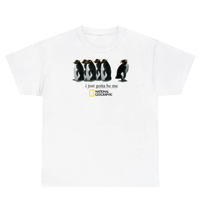 I Just Gotta Be Me Penguins Unisex Shirt ,national geographic Shirt