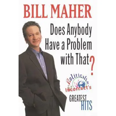 USED Book - Does Anybody Have a Problem with That?:: Politically Incorrect's Greatest Hits by Bill Maher (Hardcover) - english