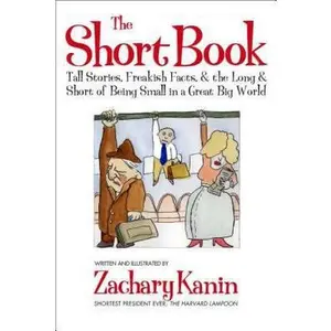 USED-Short Book: Tall Stories, Freakish Facts, and the Long and Short of Being Small in a Great Big World. by Kanin, Zachary (Paperback)