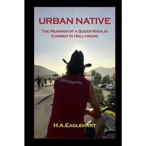 USED-Urban Native: The Musings of a Queer Navao Cowboy in Hollywood by Eaglehart, H. a. (Paperback)
