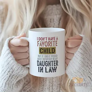 I Don't Have a Favorite Child but If I Did It Would Be My Daughter-In-Law" Funny Family Quote Mug - Heartwarming Gift for Mother-In-Law or Daughter-In-Law, Premium Ceramic Tea Coffee Cup for Family Gatherings in North America & Europe, Funny Accent Mug
