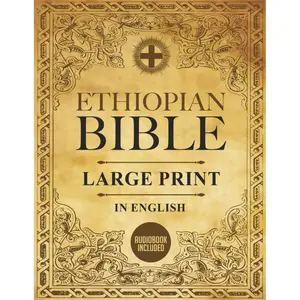 Ethiopian Bible in English Complete | LARGE PRINT: The African Scriptures with the Full and Missing Deuterocanonical Apocrypha, Book of Enoch, ... Judith, Bel and the Dragon and Much More