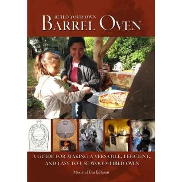 USED-Build Your Own Barrel Oven: A Guide for Making a Versatile, Efficient, and Easy to Use Wood-Fired Oven by Eva Edleson (Paperback)