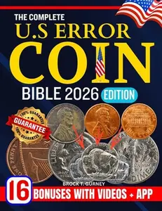 The Complete Us Error Coin Bible 2026: The Ultimate Guide to Identifying, Collecting, and Valuing All U.S. Error Coins with Updated 2026 Price Listing -- Brock T. Gurney, Paperback