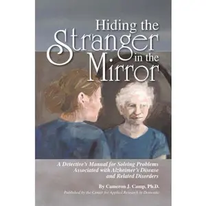USED-Hiding the Stranger in the Mirror: A Detective's Manual for Solving Problems Associated with Alzheimer's Disease and Related Disorders by Ph.D. Cameron J. Camp (Paperback)
