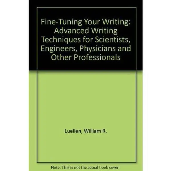 USED-Fine-Tuning Your Writing: Advanced Writing Techniques for Scientists, Engineers, Physicians and Other Professionals by William R. Luellen (Paperback)