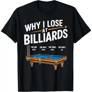 100% Cotton Funny Why I Lose At Billiards Pool Player Billiard Snooker T-Shirt