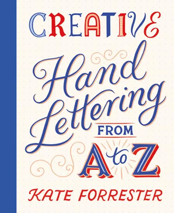 Creative Hand Lettering from A to Z: English Trade Paperback with 26 Complete Colorful Alphabets, Simple Exercises, Antique Mosaics & 6.51" h x 5.42" l x 0.77" w - Kate Forrester