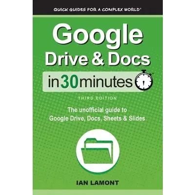 USED Book - Google Drive & Docs In 30 Minutes: The unofficial guide to Google Drive, Docs, Sheets & Slides by Lamont, Ian (Paperback) - english