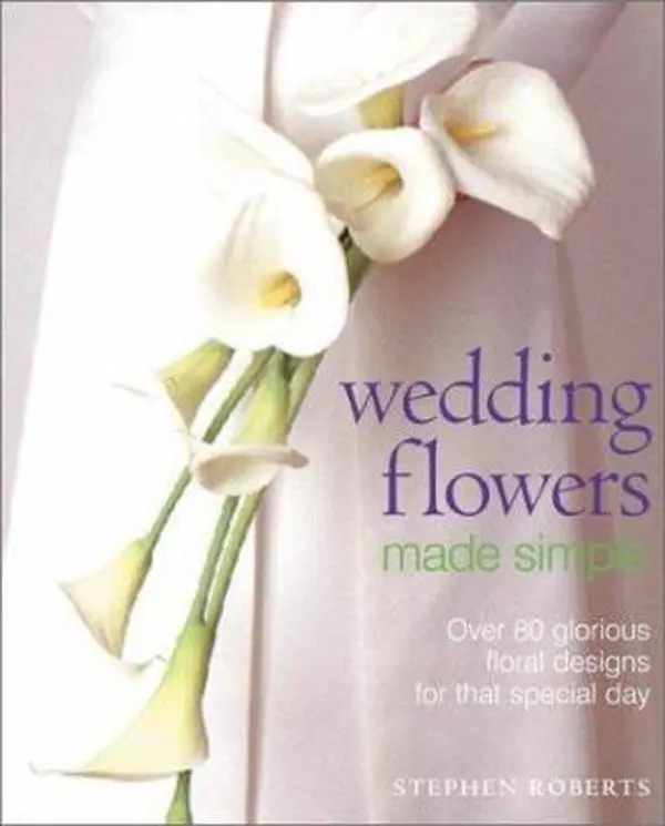 Used Book - Wedding Flowers Made Simple: 80+ Designs for Flower Arrangements, Wedding Reception Floral Themes (Paperback) by Stephen Roberts - English Bouquets Tutorial for Educational Supplies