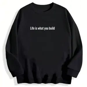 Builders and Creators Unite – Life Is What You Build Long Sleeve Sweatshirt