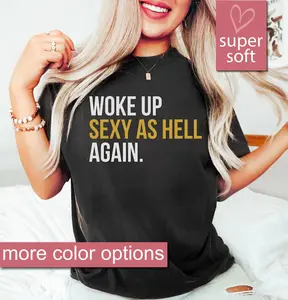 Funny Sarcastic Shirts Woke Up Sexy As Hell Again, Shirts For Mom, Cute Shirt, Shirts With Sayings Funny Quotes For Women Girlfriend Shirt