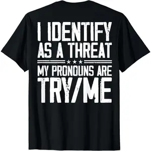 Cotton Short Sleeve I Identify As A Threat My Pronouns Are Try Me (on back) T-Shirt for Men Women,Unisex Crewneck T-shirt for Men And Women