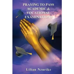 USED-Praying to Pass Academic & Vocational Examinations by Nzurike, Lilian (Paperback)