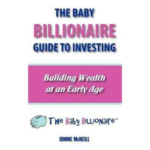 USED-The Baby Billionaire Guide to Investing by McNeill, Ionnie (Paperback)