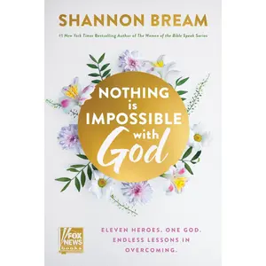 Nothing Is Impossible with God: Eleven Heroes. One God. Endless Lessons in Overcoming. by Shannon Bream [Hardback Book]