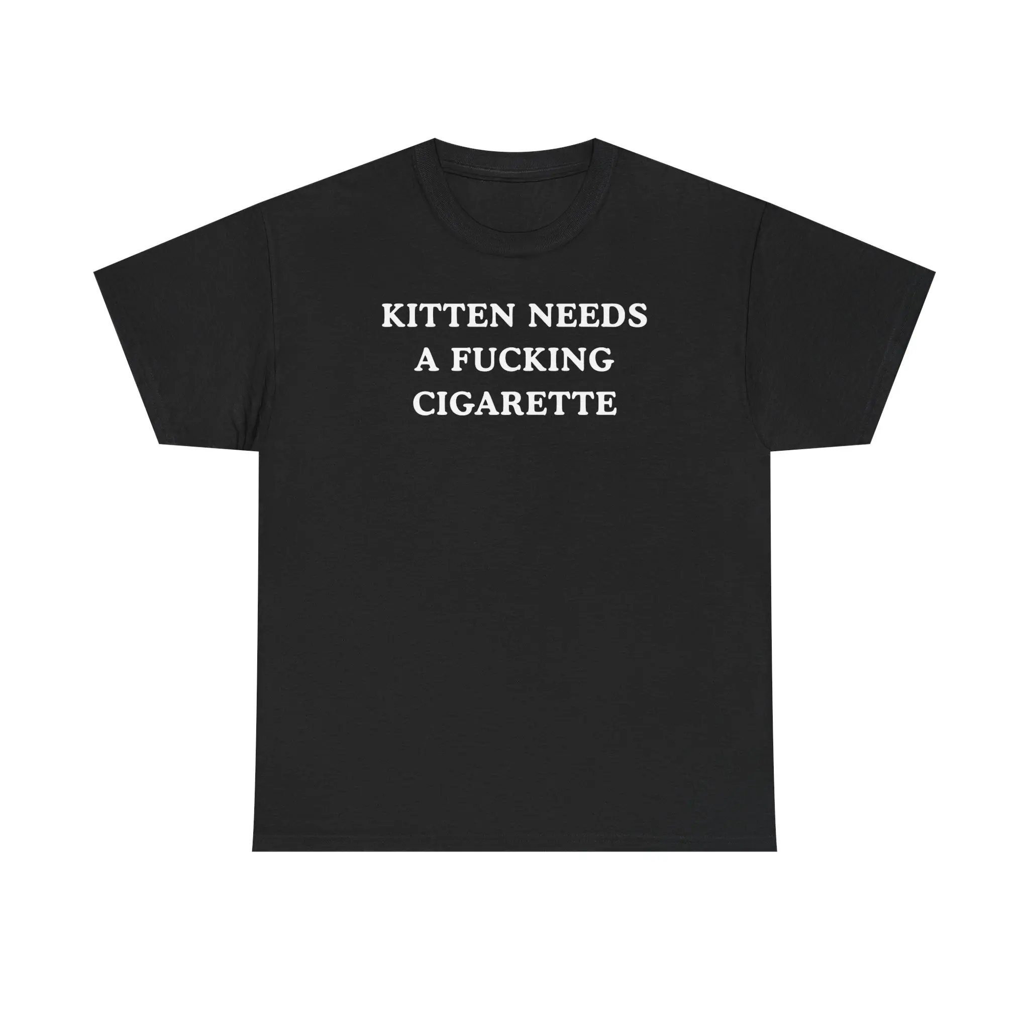 KITTEN NEEDS A FUCKING CIGARETTE Unisex Heavy Cotton Tee - DANG RIGHT -  funny shirt - gift for men and women