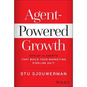 USED-Agent-Powered Growth: Deploy AI Agents That Build Your Marketing Pipeline 24/7 by Sjouwerman, Stu (Hardcover)