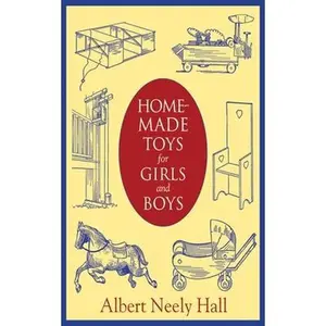 USED-Home-Made Toys for Girls and Boys: Wooden and Cardboard Toys, Mechanical and Electrical Toys by Hall, Albert Neely (Paperback)