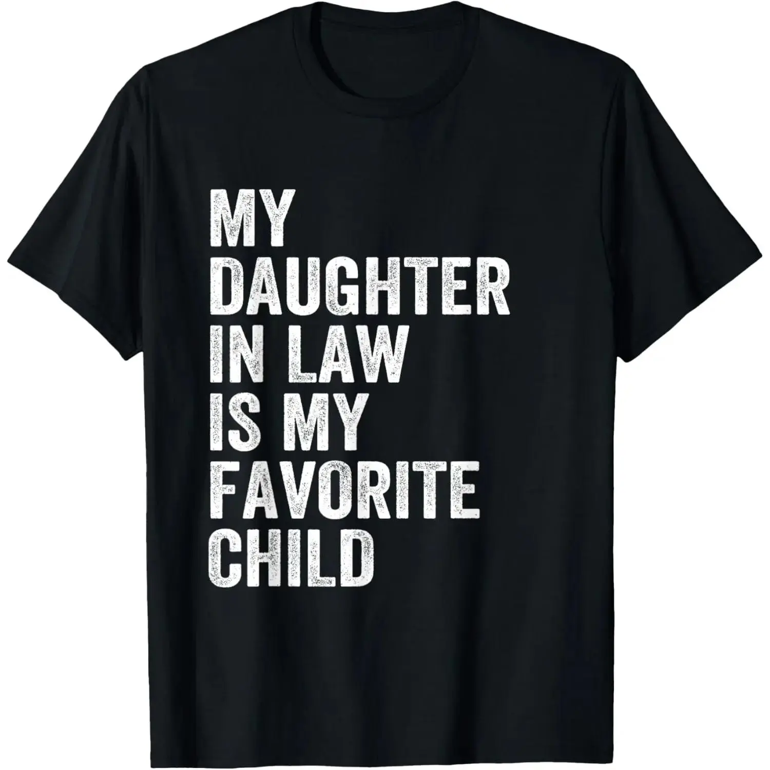 Happy Fathers Day My Daughter In Law Is My Favorite Child 100 Cotton TShirt