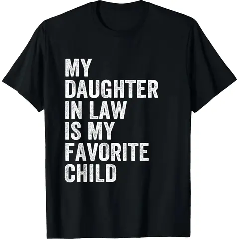 Happy Fathers Day My Daughter In Law Is My Favorite Child 100 Cotton TShirt