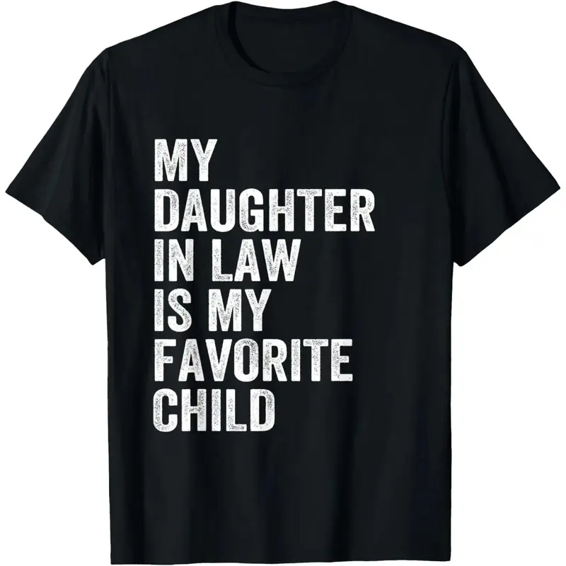 Happy Fathers Day My Daughter In Law Is My Favorite Child 100 Cotton TShirt