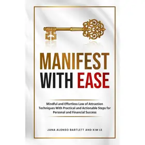 Manifest With Ease: Mindful and Effortless Law of Attraction Techniques With Practical and Actionable Steps for Personal and Financial Success Hardcover – August 19, 2024