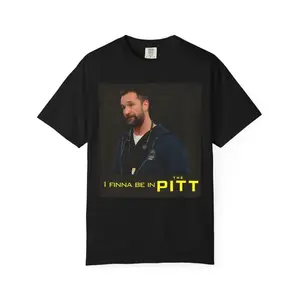Comfort Colors I Finna Be in The Pitt Shirt – TV Fan Graphic Tee 4FH