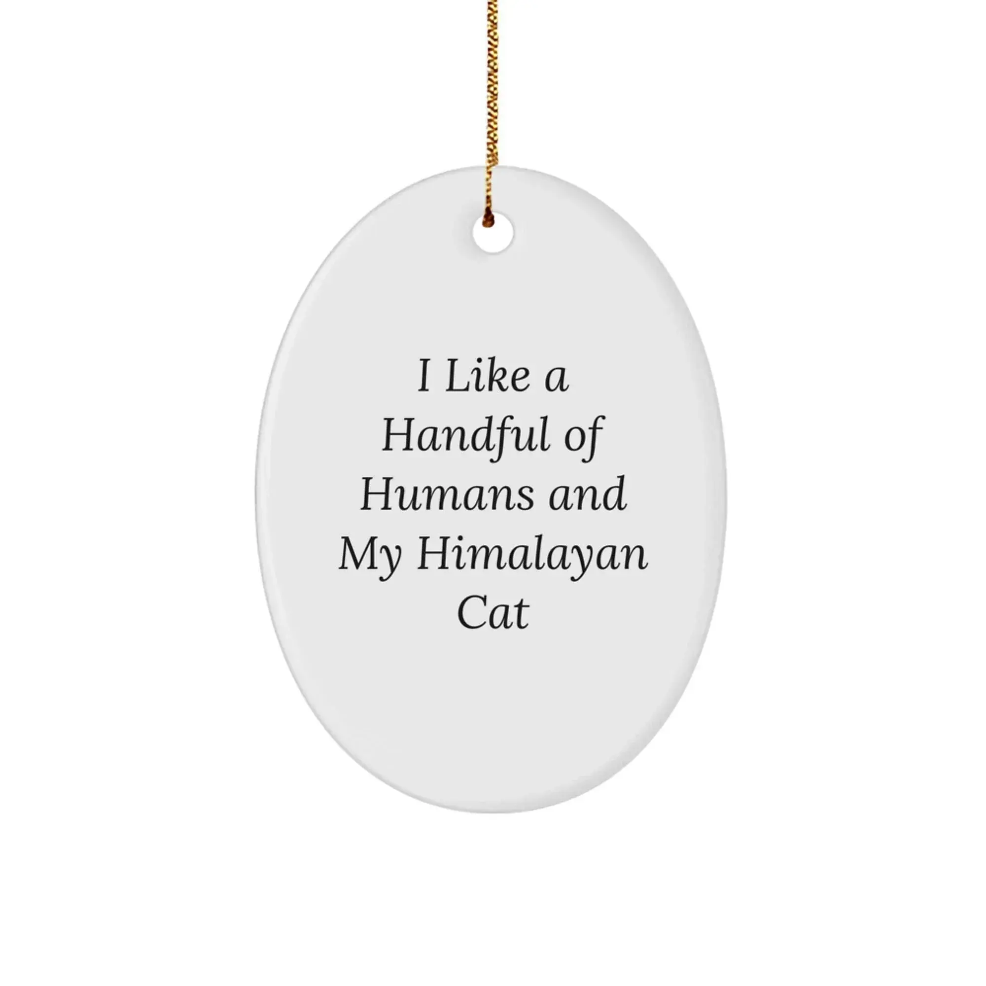 Unique Himalayan Cat Lover Gifts for Men, Women, or Friends - Oval Ornament with Funny Quote 'I Like A Handful Of Humans' - Christmas Decorations