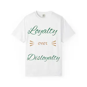 Loyalty Over Dishonesty- Unisex Garment-Dyed T-shirt, Inspirational, Everyday Wear, Cozy, Comfortable
