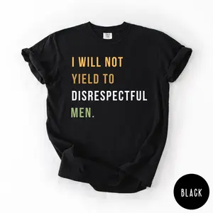I Will Not Yield to Disrespectful Men, AOC Quote Shirt, AOC Shirt, Liberal Feminist FDT Protest Shirt Resist T-Shirt