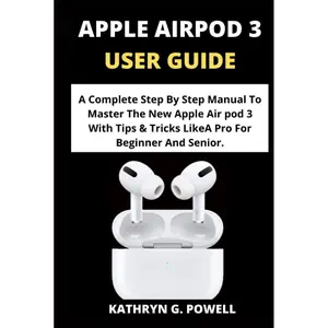 APPLE AIRPOD 3 USER GUIDE: A Complete Step By Step Manual To Master The New Apple Air pod 3 With Tips & Tricks Like A Pro For Beginner And Senior. Hardcover – Large Print, February 21, 2022