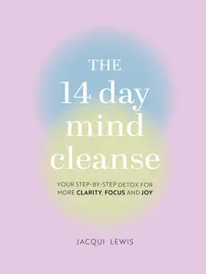 USED-The 14 Day Mind Cleanse: Your Step-By-Step Detox for More Clarity, Focus, and Joy by Lewis, Jacqui (Hardcover)