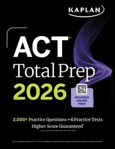 ACT Total Prep 2026: Includes 6 Full Length Tests, 2,000+ Practice Questions + Online Access to a 500+ Question Bank & Video Tutorials -- Kaplan Test Prep, Paperback