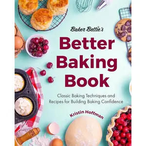 Baker Bettie’s Better Baking Book: Classic Baking Techniques and Recipes for Building Baking Confidence (Cake Decorating, Pastry Recipes, Baking Classes) (Birthday Gift for Her) Hardcover – November 30, 2021