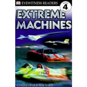 USED-DK Readers: Extreme Machines (Level 4: Proficient Readers) (DK READERS LEVEL 4) by Christopher Maynard (Hardcover)