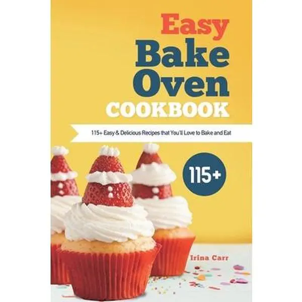 USED-Easy Bake Oven Cookbook: 115+ Easy & Delicious Recipes that You'll Love to Bake and Eat by Carr, Irina (Paperback)
