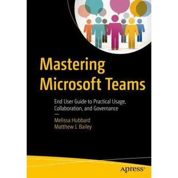 USED-Mastering Microsoft Teams: End User Guide to Practical Usage, Collaboration, and Governance by Hubbard, Melissa (Paperback)