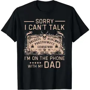 [100% Cotton]Sorry I Can't Talk I'm On The Phone With My Dad Ouija Board T-Shirt Men Gifts
