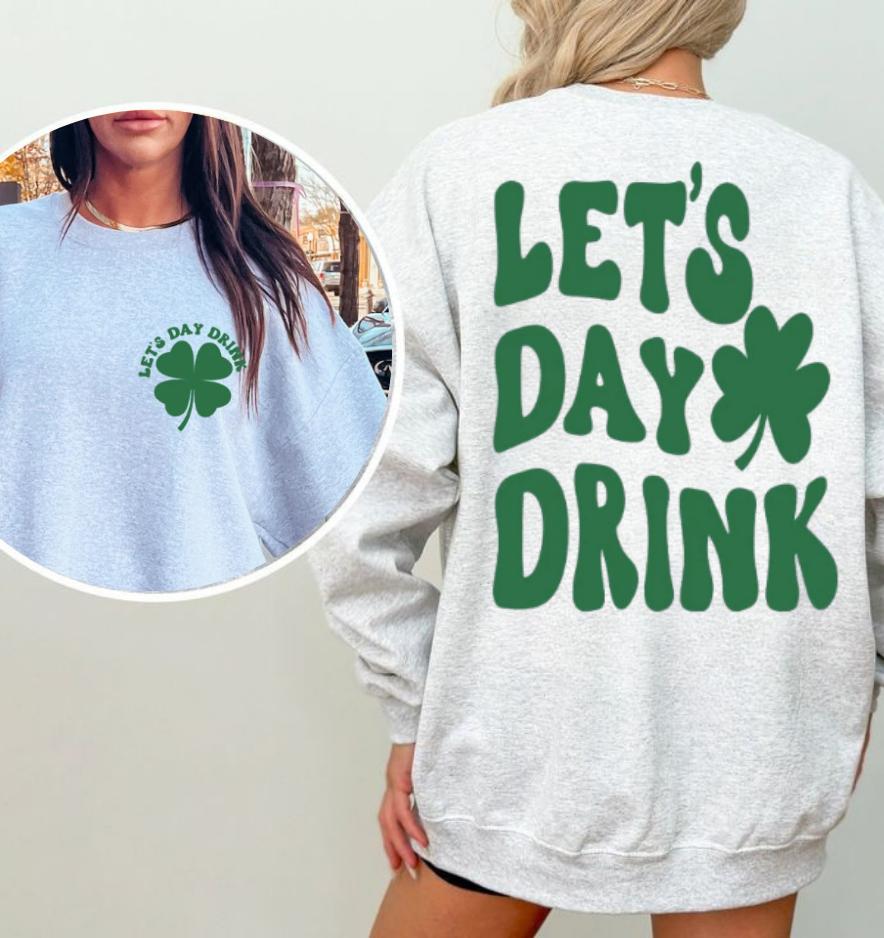 Let’s Day Drink Sweatshirt, St Patty’s Drinking Sweatshirt, Lucky crewneck, Let’s Day Drink Sweatshirt, Clover Shirt, St Patrick’s day Shirt