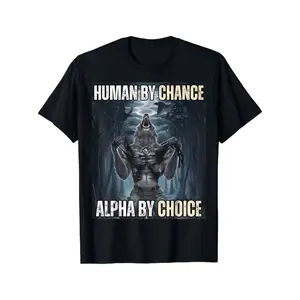Humans by Chance Alpha by Choice Humorous Wolf Meme T-Shirt