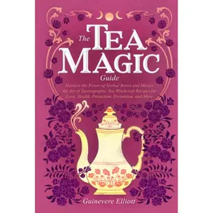 The Tea Magic Guide: Harness the Power of Herbal Brews and Master the Art of Tasseography. Tea Witchcraft Recipes for Love, Health, Protection, Divination, and More Hardcover – December 20, 2022